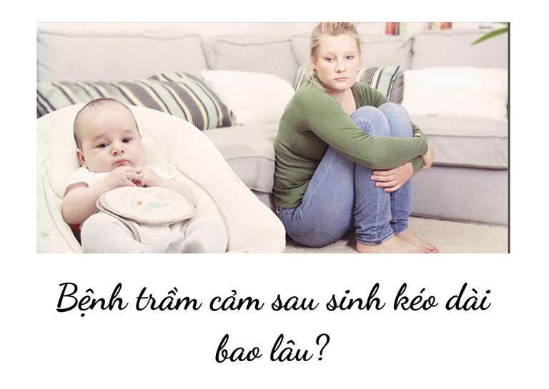 Bệnh trầm cảm sau sinh kéo dài bao lâu?