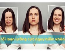 Bị rối loạn lưỡng cực nguy hiểm không?