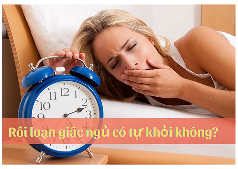 Rối loạn giấc ngủ có tự khỏi không?