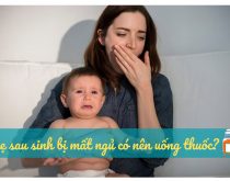 sau sinh bị mất ngủ có nên uống thuốc