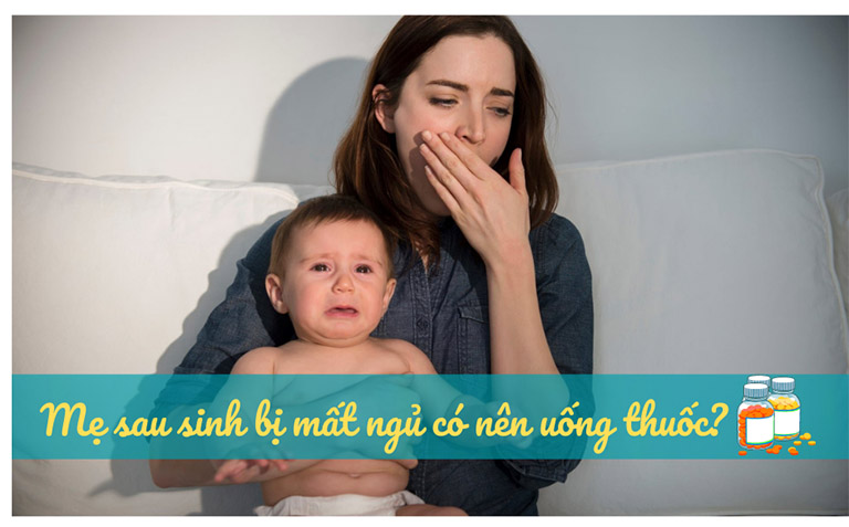 sau sinh bị mất ngủ có nên uống thuốc