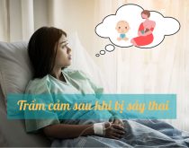 trầm cảm sau khi bị sảy thai