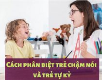 Cách phân biệt trẻ chậm nói và trẻ tự kỷ