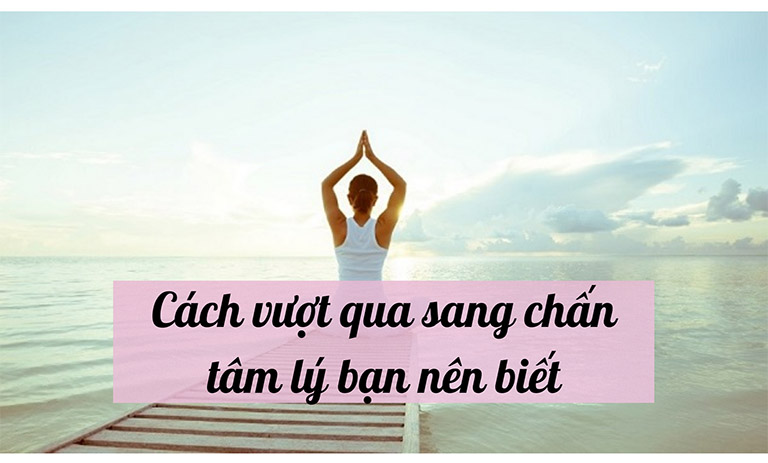 Cách vượt qua sang chấn tâm lý 