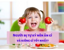 Người bị tự kỷ nên ăn gì và kiêng gì