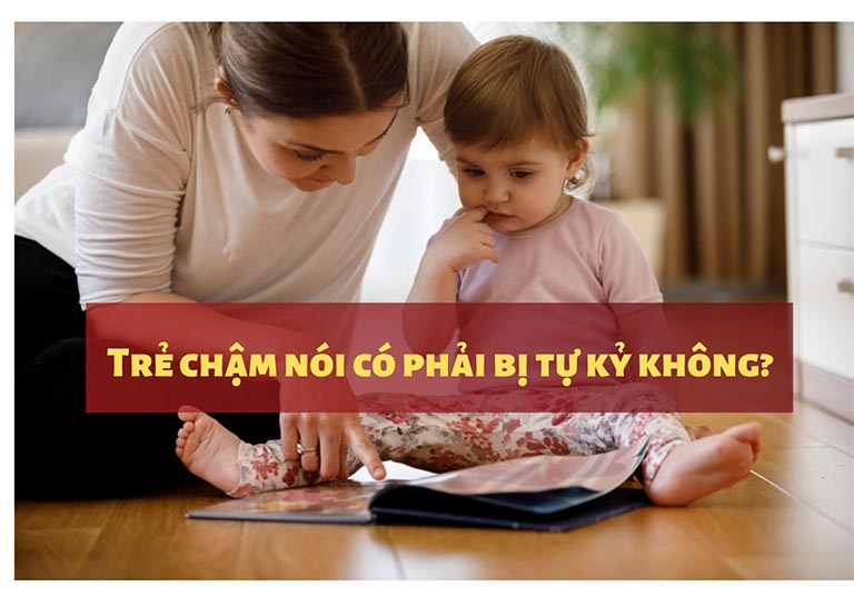 Trẻ chậm nói có phải bị tự kỷ không?