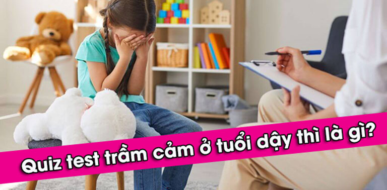 quiz test trầm cảm tuổi dậy thì